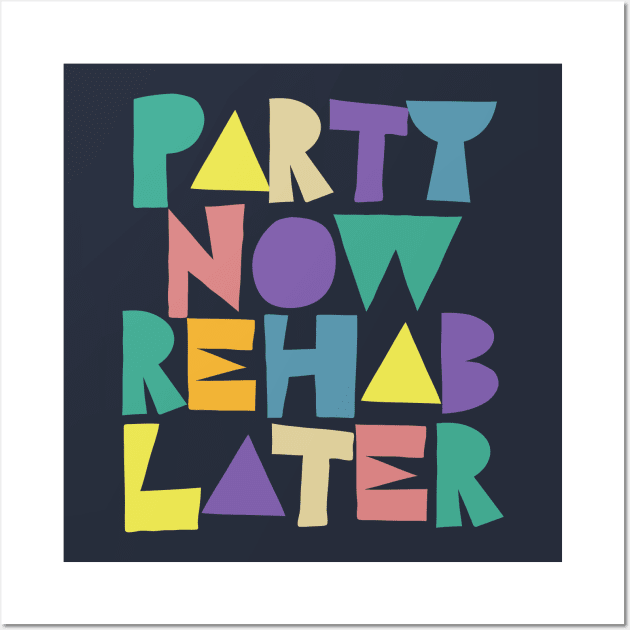 Party Now Rehab Later Wall Art by DankFutura